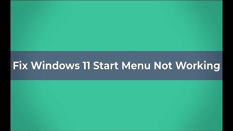 How to Fix Windows 11 Start Menu Not Working