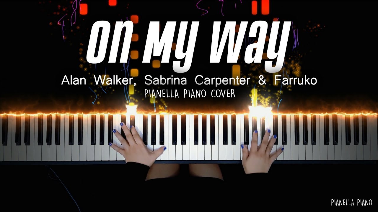 On My Way - Alan Walker, Sabrina Carpenter & Farruko | Piano Cover By  Pianella Piano - Youtube