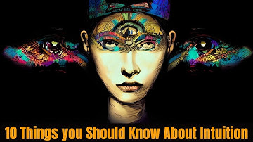 10 Things Everyone Should Know About Human Intuition