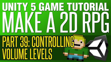 Unity RPG Tutorial #39 - Controlling Volume Levels