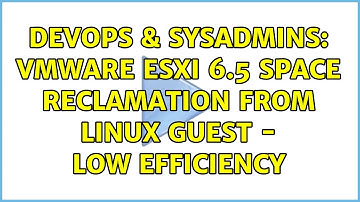 DevOps & SysAdmins: Vmware ESXi 6.5 space reclamation from linux guest - low efficiency