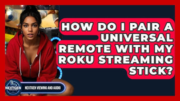 How Do I Pair A Universal Remote With My Roku Streaming Stick? - NextGen Viewing and Audio