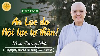 AN LẠC DO NỘI LỰC TỰ THÂN - Để đón năm 2024 An Lạc - Ni sư Hương Nhũ thuyết giảng #phatphap