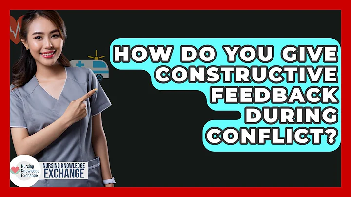 How Do You Give Constructive Feedback During Conflict? - Nursing Knowledge Exchange