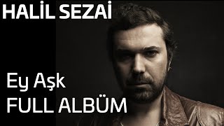 Halil Sezai - Ey Aşk Full Albüm Official Audio