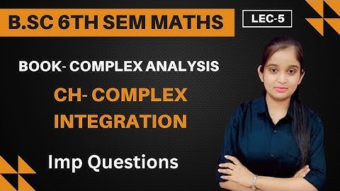 B.Sc 6th sem Maths || Ch- Complex Integration || By Jyoti Chaudhary ✍️✍️