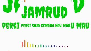 JAMRUD - Pergi Saja Kemana Kau Mau (lirik)