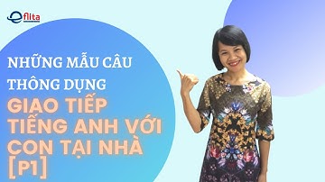 Những Mẫu Câu Giúp Bé Giao Tiếp Tiếng Anh Tại Nhà Part 1 | Eflita Edu