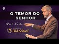Conferência Old School - "O TEMOR DO SENHOR" - Paul Washer