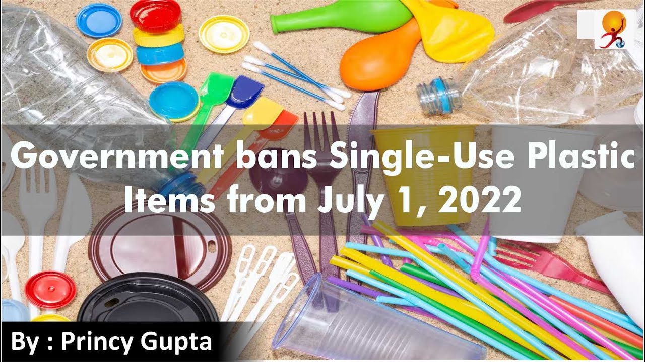 Government Banned ‘Single-Use Plastic’ from 1st July 2022 | What is ...