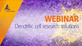 Dendritic cell research solutions [WEBINAR]