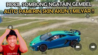 KETEMU BOCIL SOMBONG NGATAIN GEMBEL , EMOSI AUTO PAMERIN SKIN SULTAN AKUN 1 MILYAR !! - PUBG MOBILE