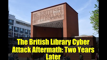 The British Library Cyber Attack Aftermath: Two Years Later