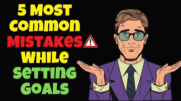 5 Most Common Mistakes While Setting Goals