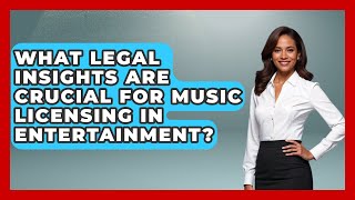 What Legal Insights Are Crucial for Music Licensing in Entertainment?