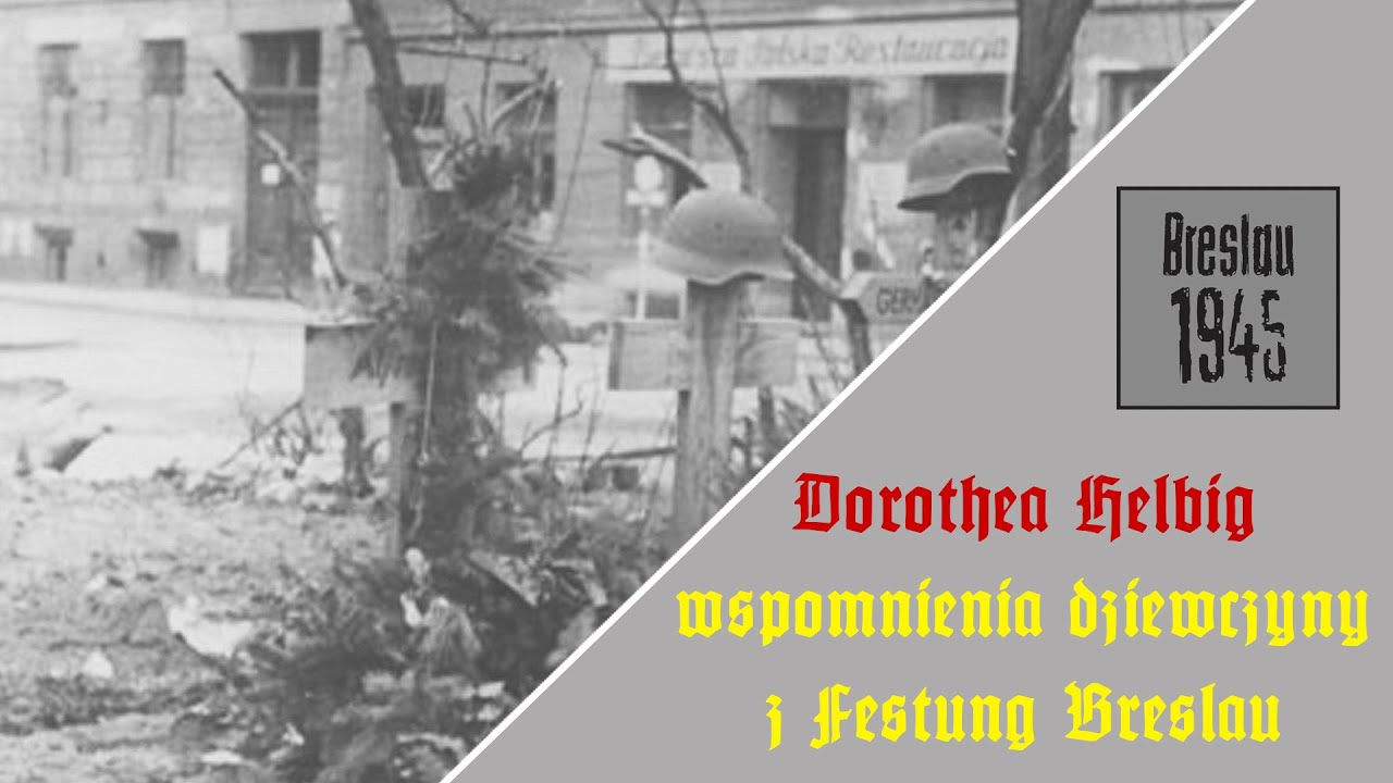 Dorothea Helbig - wspomnienia dziewczyny z Festung Breslau