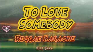 To love somebody -Bee Gees/Tropa vibes reggae (Karaoke version)
