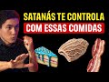 PARE DE COMER ESSES ALIMENTOS – Satanás Usa Eles pra te Enfraquecer