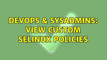 DevOps & SysAdmins: View custom selinux policies (2 Solutions!!)
