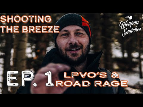 Shoot The Breeze Ep. 1 LPVO & Road Rage Questions!