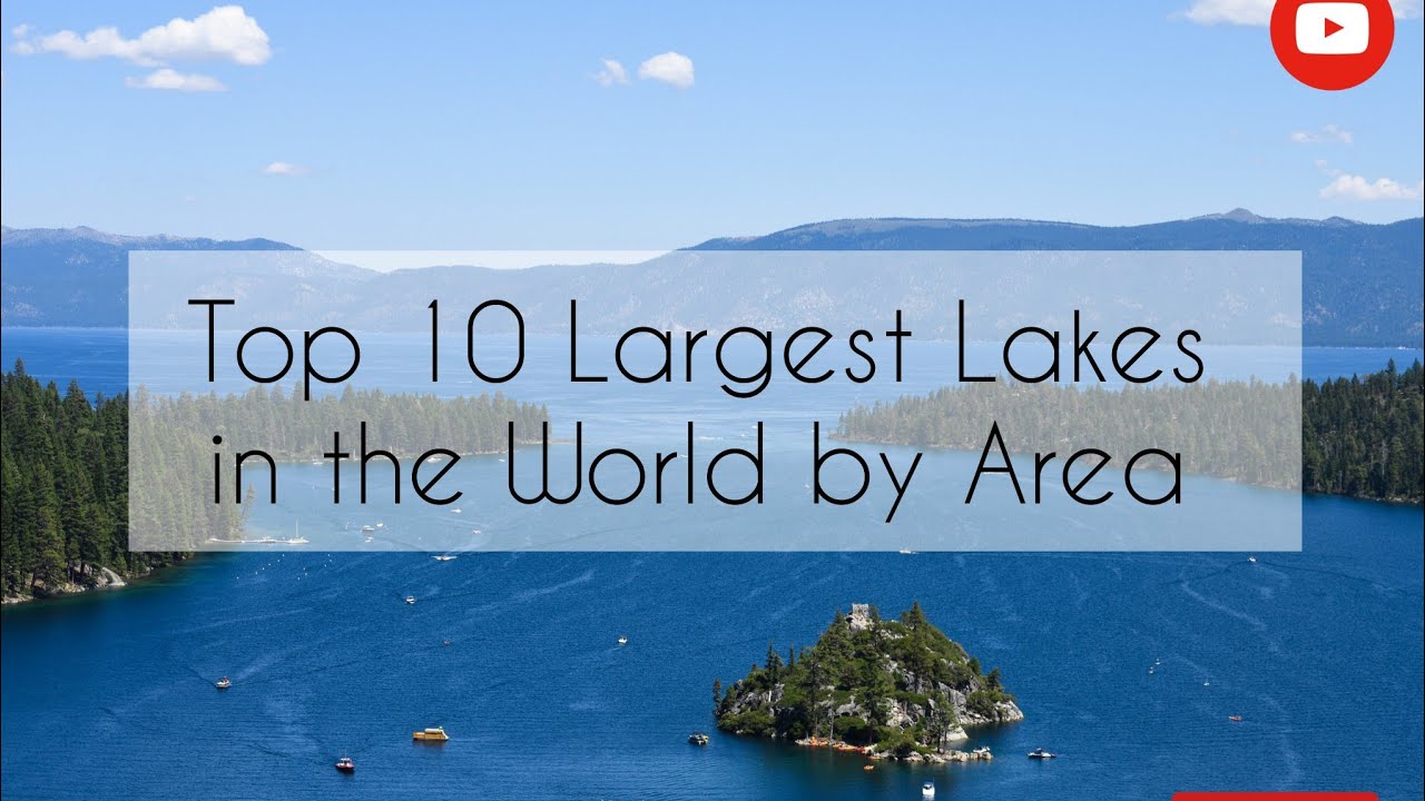 Top10 Largest Lakes in the World by Area - YouTube