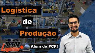 Logística de Produção | Entenda tudo sobre este setor (S&OP, PCP, MPS,MRP, ...)