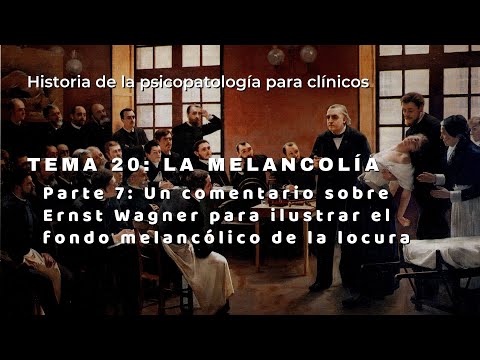 T20P07: Un comentario sobre Ernst Wagner para ilustrar el fondo melancólico de la locura