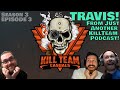 Kill Team Casuals Podcast |TRAVIS! from Just Another Kill Team Podcast!
