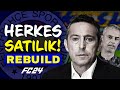 Al bakan ve smal hoca dahl tm takim satiliyor  fenerbahe herkes satilik rebuild  fc 24