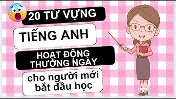 20 Từ Vựng Tiếng Anh Theo Chủ Đề Hoạt Động Thường Ngày Cho Người Mới Bắt Đầu Học - CV