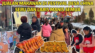 JUAL MAKANAN DI FESTIVAL DESA CHINA, SERU, RAMAI DAN ORANG CHINA SANGAT SUKA DENGAN RASANYA