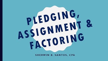 Pledging, Assignment and Factoring of Accounts Receivable (Receivable Financing)