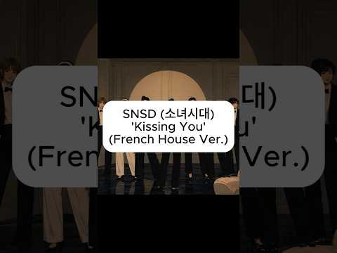 SNSD (소녀시대) 'Kissing You' (French House Ver.)