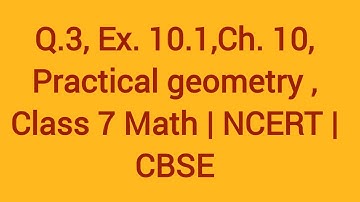 Q.3, Ex.10.1, Ch.10 , Practical geometry, Class 7 Math | NCERT | CBSE