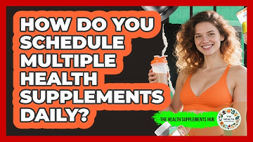 How Do You Schedule Multiple Health Supplements Daily? - The Health Supplement Hub