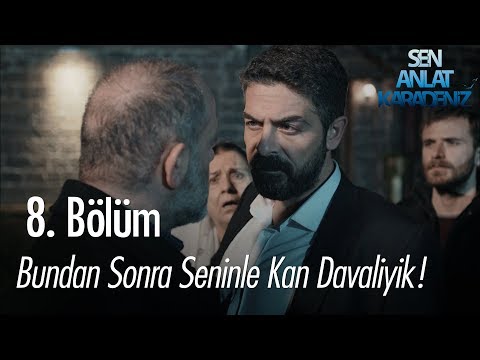 Seninle artık kan davaliyik! - Sen Anlat Karadeniz 8. Bölüm