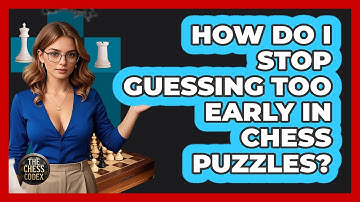 How Do I Stop Guessing Too Early In Chess Puzzles? - The Chess Codex
