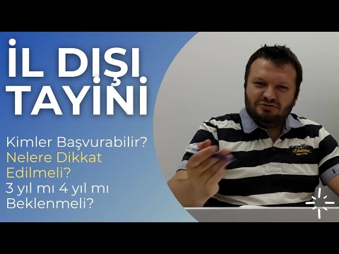 İL DIŞI TAYİNİ Kimler Başvurabilir? Nelere Dikkat Edilmeli? 3 yıl mı 4 yıl mı beklenmeli? Ne Zaman