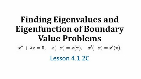 (4.1.2C) Finding Eigenvalues and Eigenfunction of Boundary Value Problems