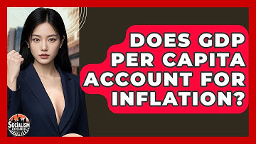 Does GDP Per Capita Account For Inflation? - Socialism Explained