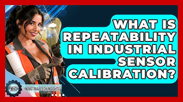What Is Repeatability In Industrial Sensor Calibration? - Industrial Tech Insights
