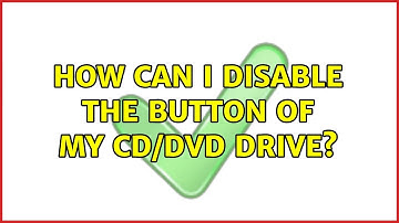 How can I disable the button of my CD/DVD drive? (2 Solutions!!)