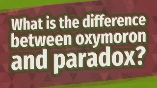 What is the difference between oxymoron and paradox?