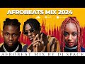 LATEST AFROBEATS VIDEO MIX 2024 l NEW AMAPIANO/NAIJA 2024 l KIZZ DANIEL, AYRA STARR , BURNA BOY