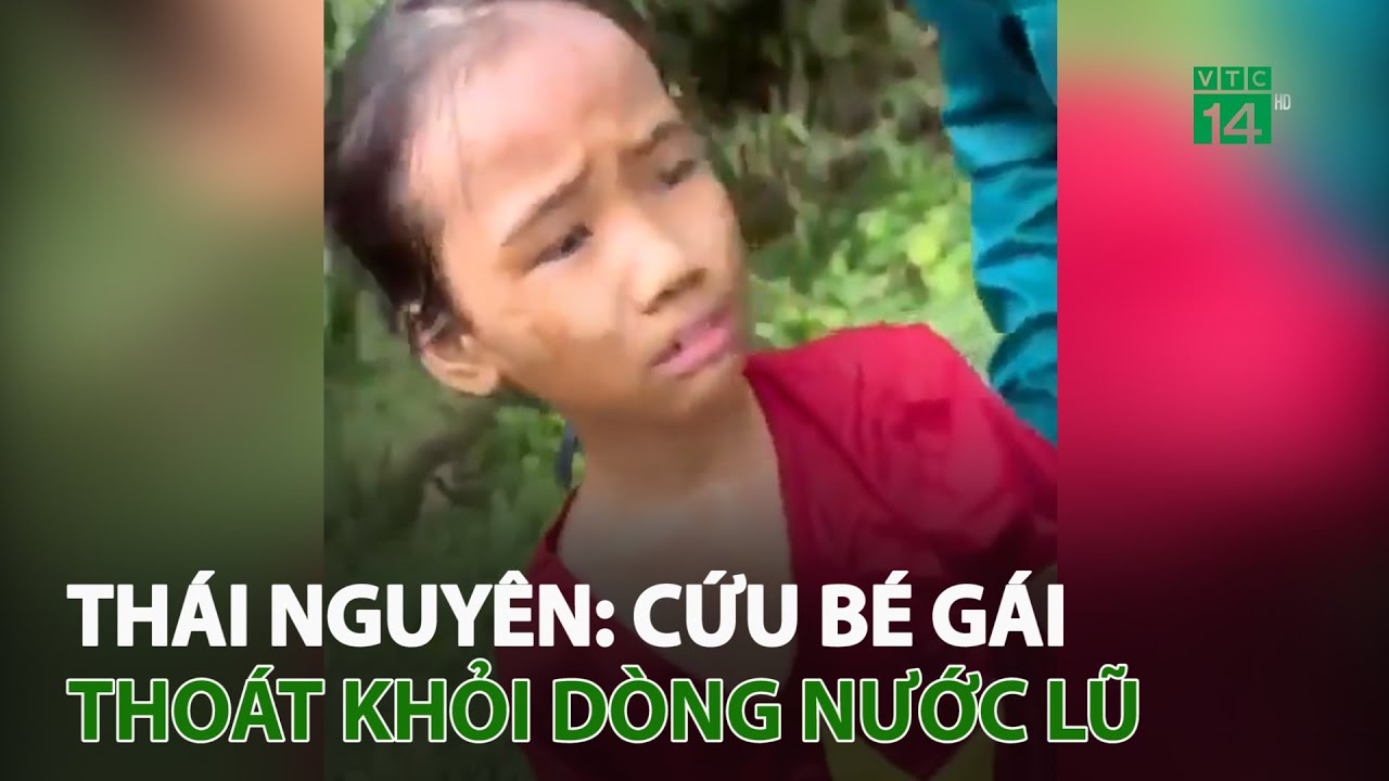 Thái Nguyên: C.ứ.u bé gái thoát khỏi dòng nước lũ |... - youtube