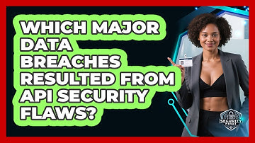 Which Major Data Breaches Resulted From API Security Flaws? - SecurityFirstCorp.com