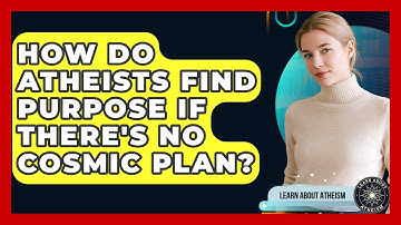How Do Atheists Find Purpose If There