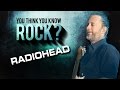 Radiohead - You Think You Know Rock?