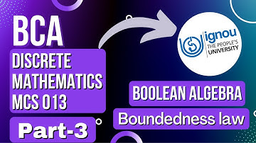 IGNOU BCA discrete mathematics MCS 013 (Part-3) | Boolean Algebra | Boundedness law