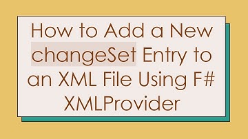 How to Add a New changeSet Entry to an XML File Using F#  XMLProvider